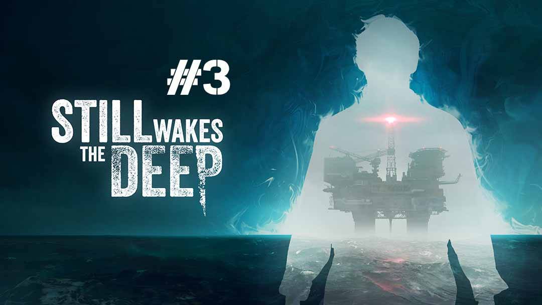Still Wakes The Deep part 3