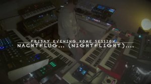 Nachtflug.....(Nightflight)........ Friday Evening Home Session.......
