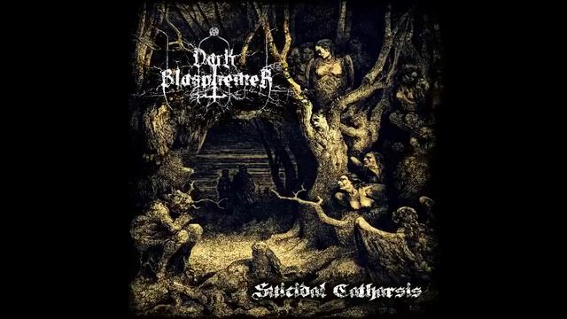 DARK BLASPHEMER - Suicidal catharsis (FULL ALBUM 2018) смотреть онлайн