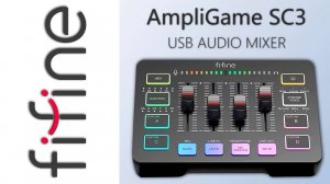 FIFINE AMPLIGAME SC3 — ДОСТУПНЫЙ МИКШЕР ДЛЯ ГЕЙМЕРОВ И СТРИМЕРОВ С RGB ПОДСВЕТКОЙ