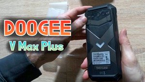 Смартфон Doogee V Max Plus. Забыл что такое зарядка. Батарея 22000 и прочный корпус
