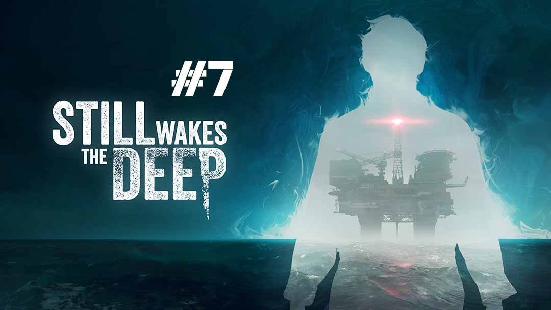 Still Wakes The Deep part 7