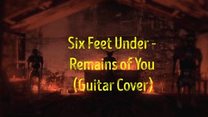 Six Feet Under - Remains of You (Guitar Cover)