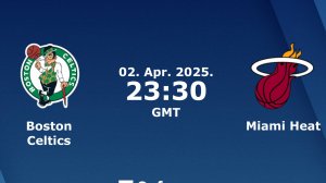 02.04.2025 | Бостон Селтикс — Майами Хит | Celtics at Heat
