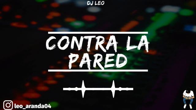CONTRA LA PARED ✘ REMIX ✘ J BALVIN✘ DJ LEO