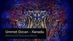Ummet Ozcan - Xanadu (Machine Elf Psytrance Remix)