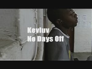 KEVLUV - NO DAYZ OFF!!!!
