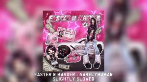 FASTER N HARDER - 6arelyhuman [slightly slowed]