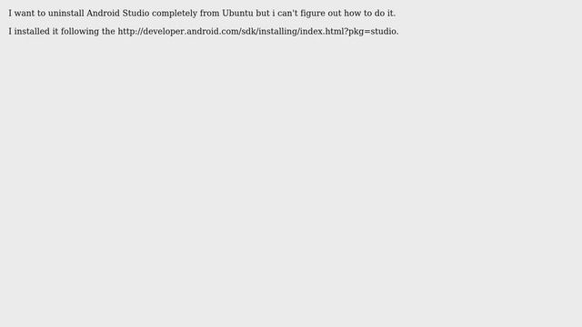 Ubuntu: How to uninstall Android Studio completely from Ubuntu?