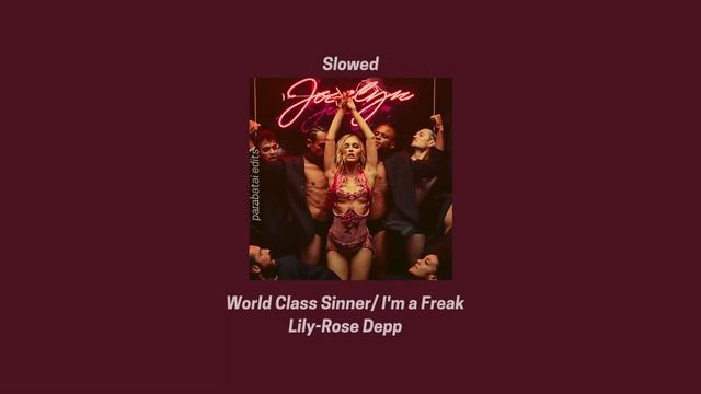 World Class Sinner/ I'm Just a Freak by Lily-Rose Depp Slowed