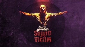 Suzie Morning - Sound Of a Victim