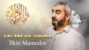 İLKİN- MAMEDOV/ ( SALAM YA ZƏHRA S.Ə. ) [ YENİ 2025 ]