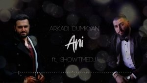 Arkadi Dumikyan - "ANI" feat. ShowtimeDJ / Аркадий Думикян - АНИ