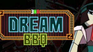 ena dream bbq 2 часть