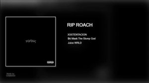 XXXTENTACION - RIP ROACH (feat. Juice WRLD & $ki Mask The Slump God)