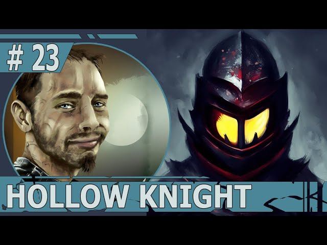ИГРАЕМ В HOLLOW KNIGHT | #hollowknight | #23 ДЕНЬ ЧЕТВЕРТЫЙ - ВТОРАЯ СТАДИЯ