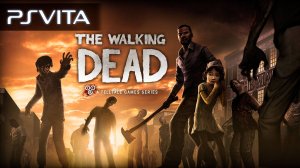 The Walking Dead: Season One | PS Vita | Официальный трейлер