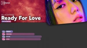BLACKPINK - Ready For Love (Line Distribution)