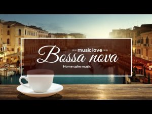 ☕Bossa nova☕home calm music☕music soul❤️music Cafe☕music restaurant️Morning music