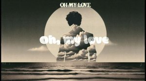 'Oh My Love' (Lyric Video)