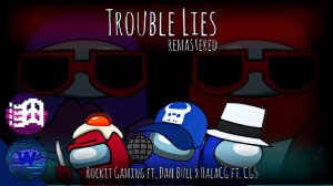 Trouble Lies (remastered)Rockit Gaming,DanBull x HalaCG,CG5 | Among us Mashup [L][A]