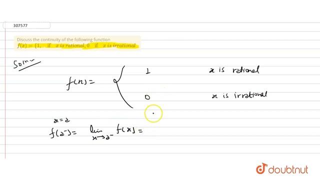 "Discuss the  continuity of the following function `f(x)={1,\ if\ x\ i s\ r a t ion a l , 0\ if\ x\