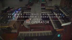System 8 ⧸ Odyssey ⧸ Hydrasynth ⧸ X3 ⧸ Blofeld ⧸ Grandmother ⧸ Nord Lead A1 ＂The Operator＂
