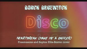 Bonch Bruewitch - Heartbreak (Make Me a Dancer) (Freemasons and Sophie Ellis-Bextor cover)
