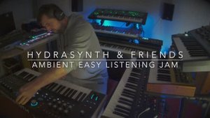 Hydrasynth & Friends: Ambient Easy Listening Jam