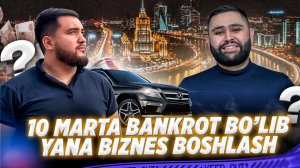 10 MARTA BANKROT BO'LISH VA YANA BIZNES BOSHLASH