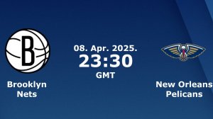 08.04.2025 | Бруклин Нетс  — Нью-Орлеан Пеликанс | Nets at Pelicans