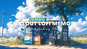 Lofi Chillout Music Inspired by Peaceful Japanese Countryside and Sweet Nostalgic Memories