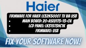 Get 20-ASEU173-13-OX Firmware for HAIER LE32K5000T TV via USB