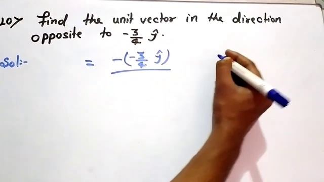 find the unit vector in the direction opposite to -3/4 j |Edulover