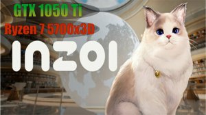 GTX 1050 Ti + Ryzen 7 5700x3D  в  InZOI