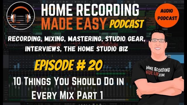 10 Things You Should Do in Every Mix PT 1 | Audio Podcast Episode# 20