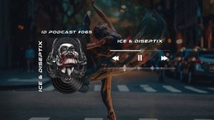 Ice & Diseptix - ID Podcast #065 [Bass House/Club House/EDM]