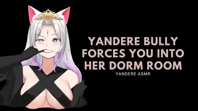 [F4M] 18+ ASMR || Dominant Yandere Bully Forces You Into Her Dorm [Enemies to Lovers] [Obsessive]