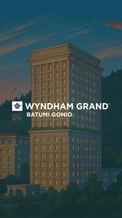 Wyndham Grand Batumi Gonio — Ghibli Aesthetic