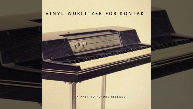 PastToFutureReverbs Vinyl Wurlitzer For Kontakt!