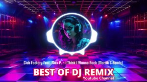 Club Factory Feat. Max P. - I Think I Wanna Rock (Martik C Remix) @bestofdjremix