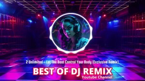 2 Unlimited - Let The Beat Control Your Body (Exclusive Remix) @bestofdjremix