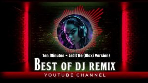 Ten Minutes - Let It Be (Maxi Version) @bestofdjremix