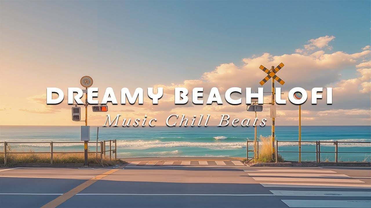 Dreamy Beach Lofi 🎵 Soothing Lofi Chillhop & Ocean Breeze for Peaceful, Coastal Lofi Vibes