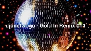 djonetwogo - Gold In Remix 014