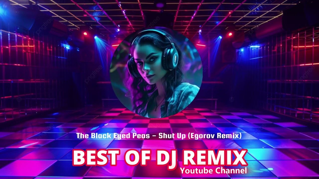 The Black Eyed Peas - Shut Up (Egorov Remix) @bestofdjremix