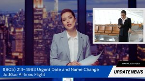 Urgent Date Change 1(805) 214-4993 Name Change JetBlue Airlines Flight