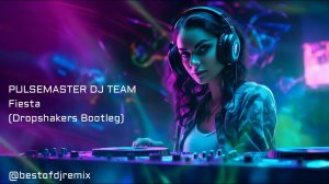 Pulsemaster DJ Team - Fiesta (Dropshakers Bootleg) #bestofdjremix