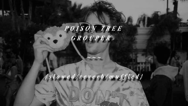 poison tree ~ grouper (slowed/reverb/muffled) смотреть онлайн