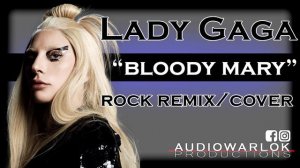 Lady Gaga Bloody Mary (Rock remix/cover)